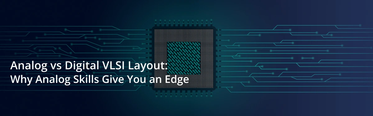 analog-vs-digital-vlsi-layout-why-analog-skills-give-you-an-edge