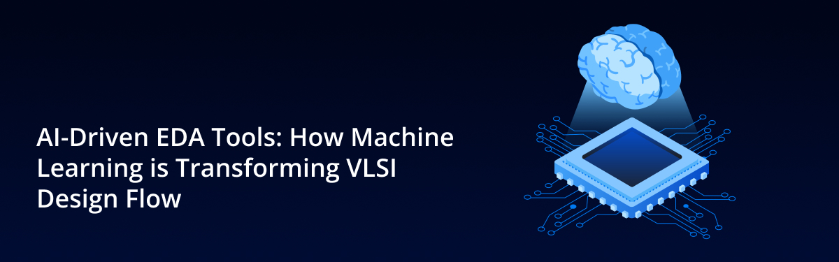 AI-Driven EDA Tools: How Machine Learning is Transforming VLSI Design Flow
